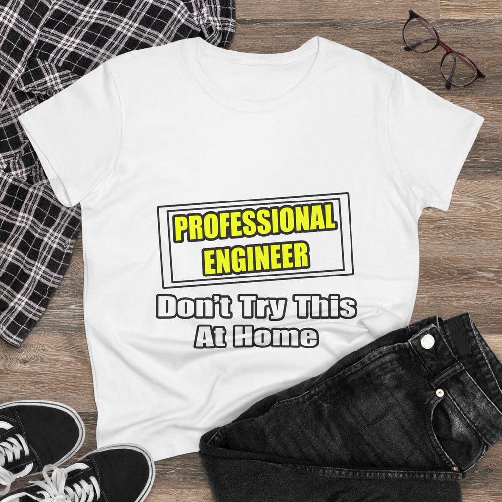 Professional Engineer...Don't Try This At Home - Women's Midweight Cotton Tee