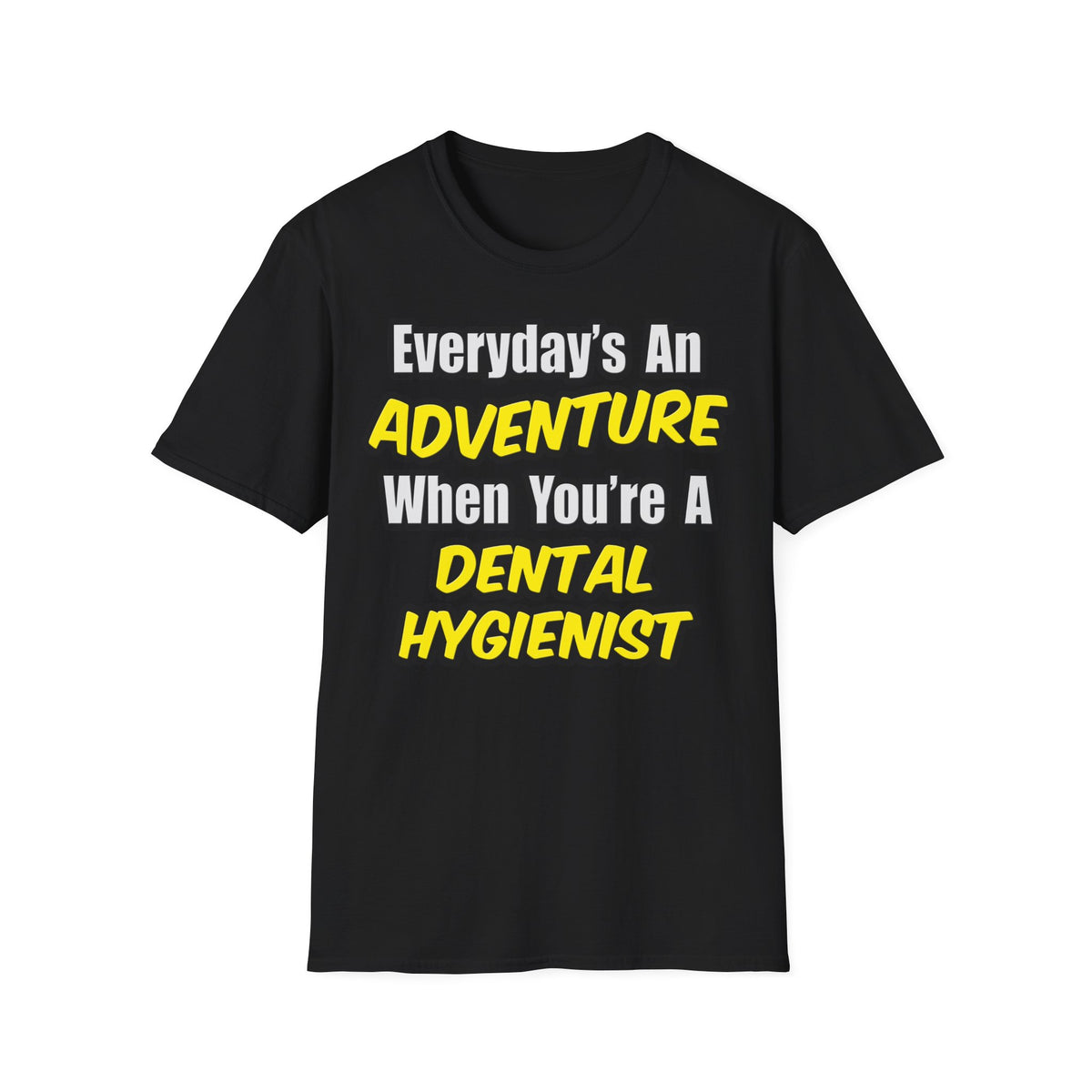 Everyday's An Adventure...Dental Hygienist - Unisex Softstyle T-Shirt