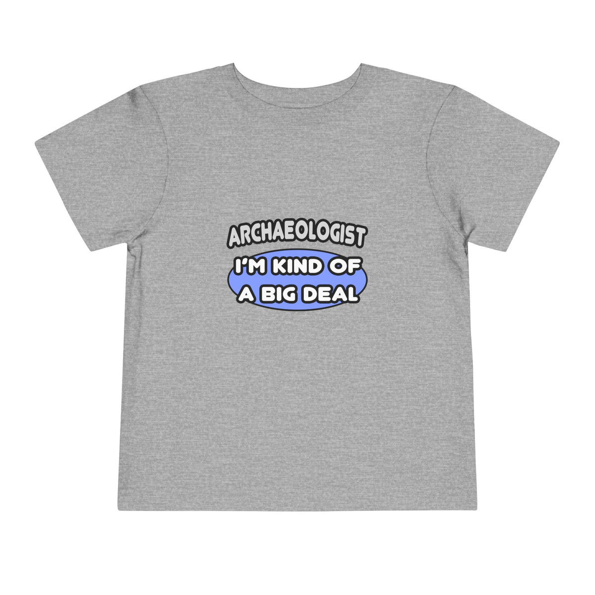 Archaeologist...Kind of a Big Deal - Toddler Short Sleeve Tee