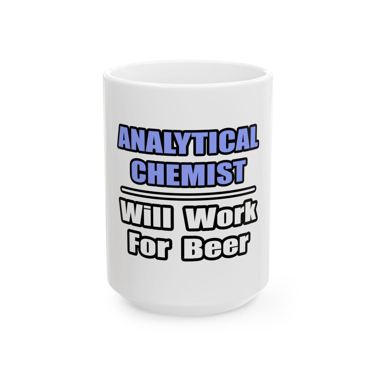 Analytical Chemist...Will Work For Beer - Ceramic Mug, (11oz, 15oz)