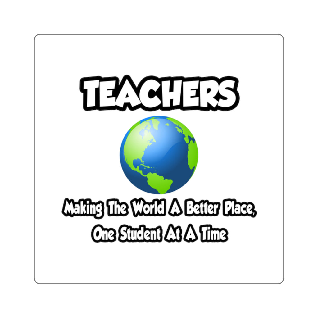 Teachers...Making the World a Better Place - Square Stickers