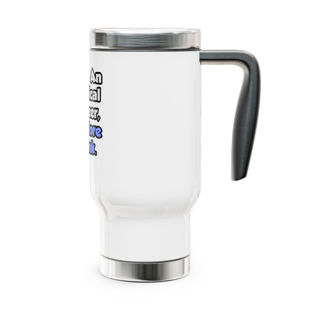 I Am An Electrical Engineer, Therefore I Drink - Stainless Steel Travel Mug with Handle, 14oz