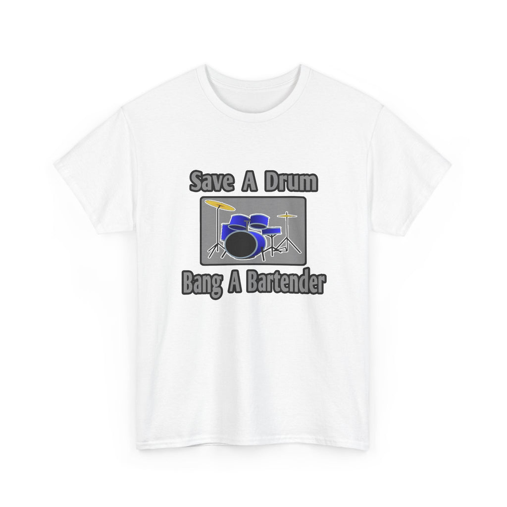 Save a Drum...Bang a Bartender - Unisex Heavy Cotton Tee