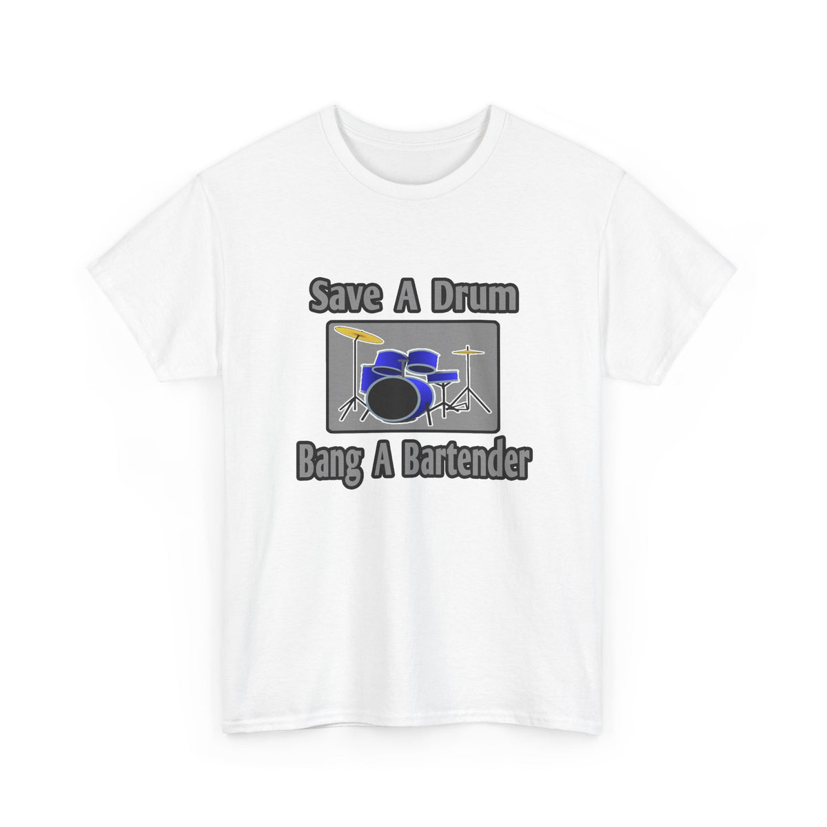 Save a Drum...Bang a Bartender - Unisex Heavy Cotton Tee