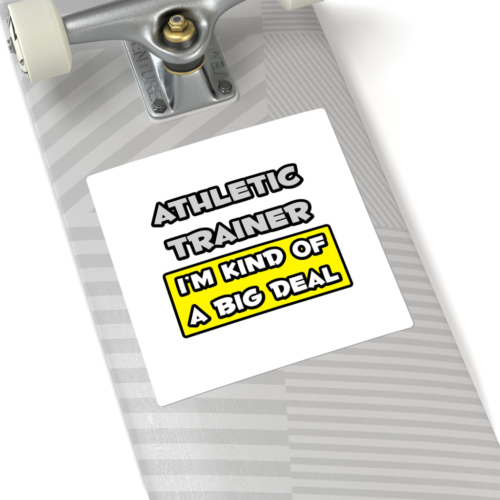 Athletic Trainer .. I'm Kind of a Big Deal - Square Stickers