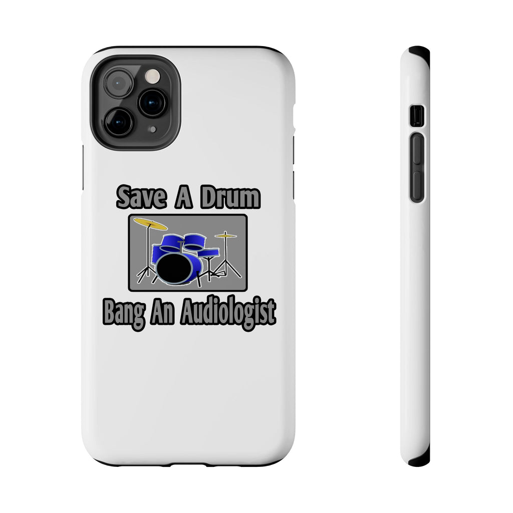 Save a Drum...Bang an Audiologist - Tough Phone Cases
