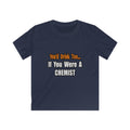You'd Drink Too...Chemist - Kids Softstyle Tee