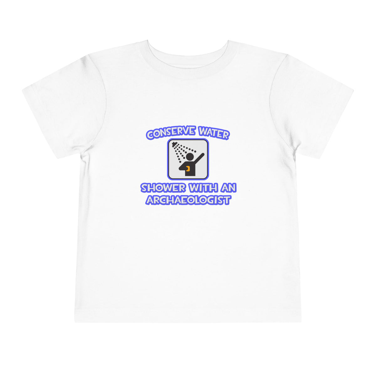 Conserve Water .. Shower With an Archaeologist - Toddler Short Sleeve Tee