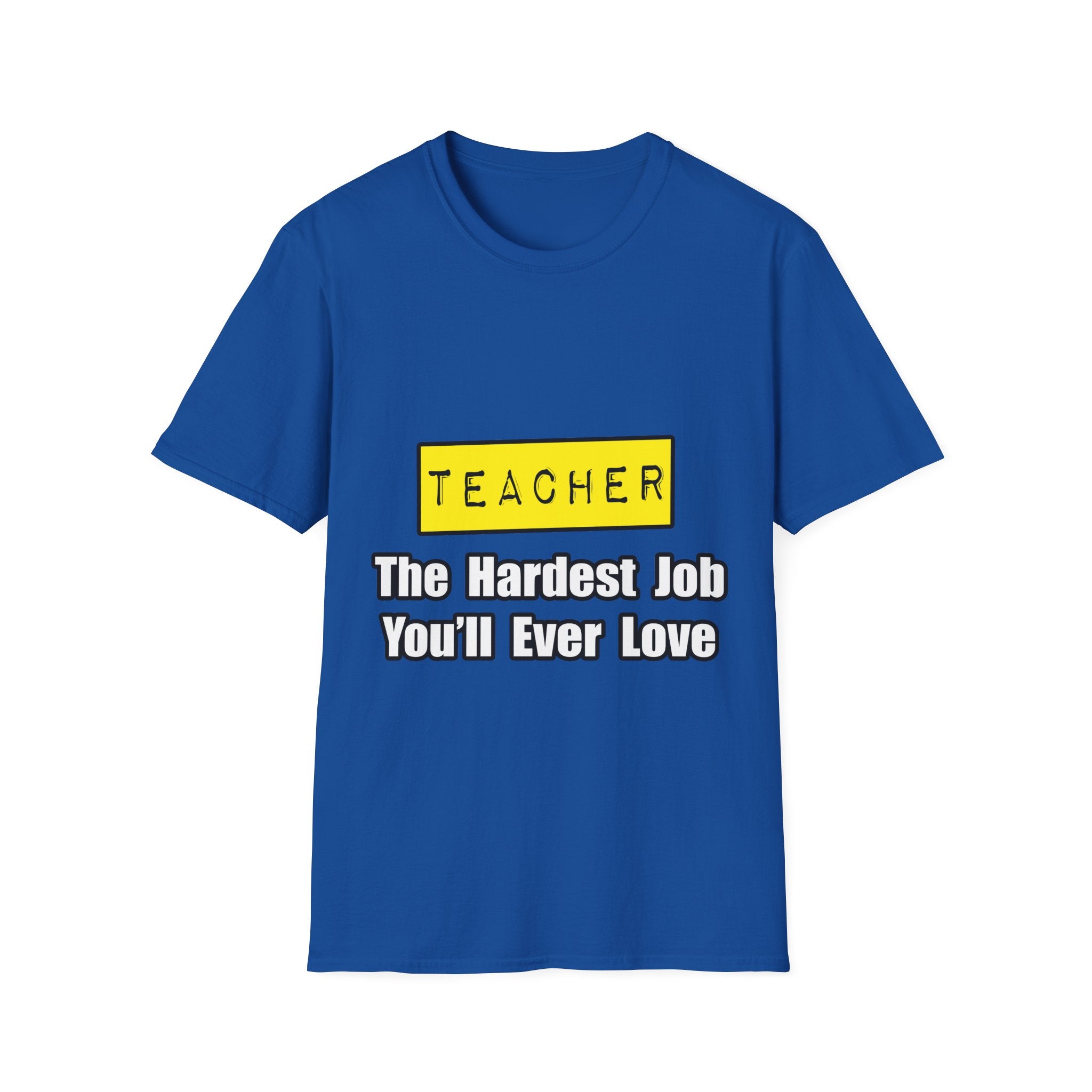 Teacher...Hardest Job You'll Ever Love - Unisex Softstyle T-Shirt