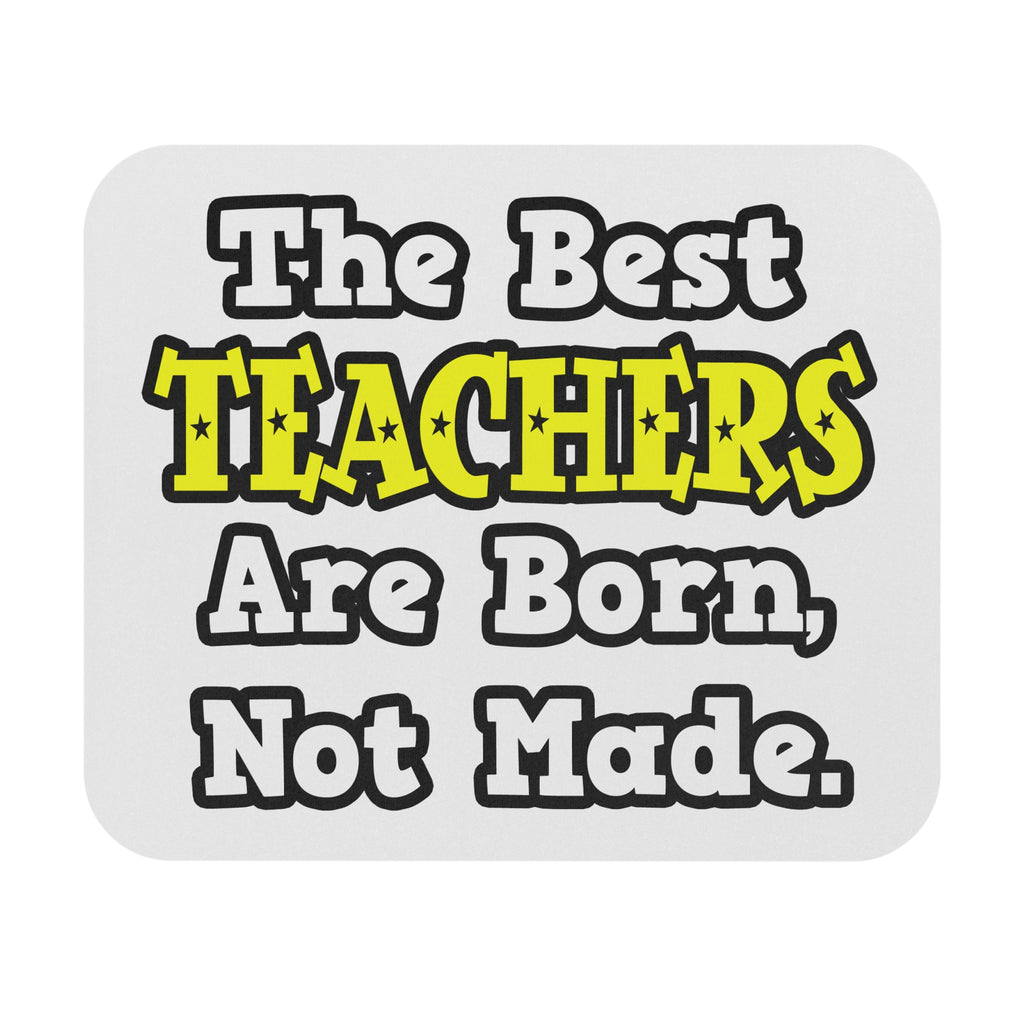 The Best Teachers Are Born, Not Made - Mouse Pad (Rectangle)