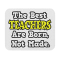 The Best Teachers Are Born, Not Made - Mouse Pad (Rectangle)