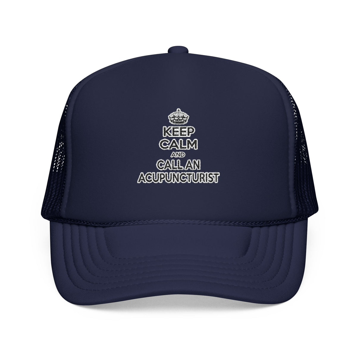 Keep Calm and Call an Acupuncturist - Foam Trucker Hat