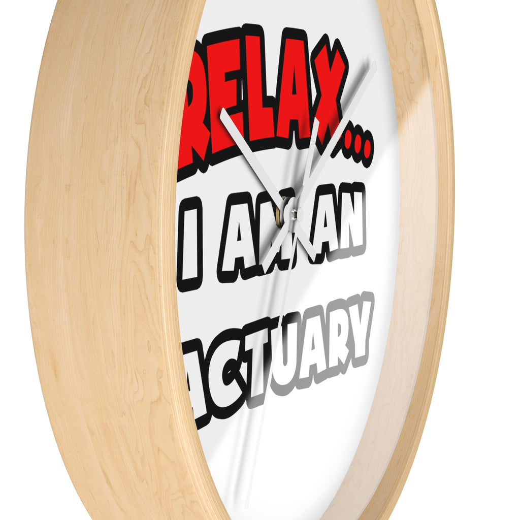 Relax ... I Am An Actuary - Wall Clock