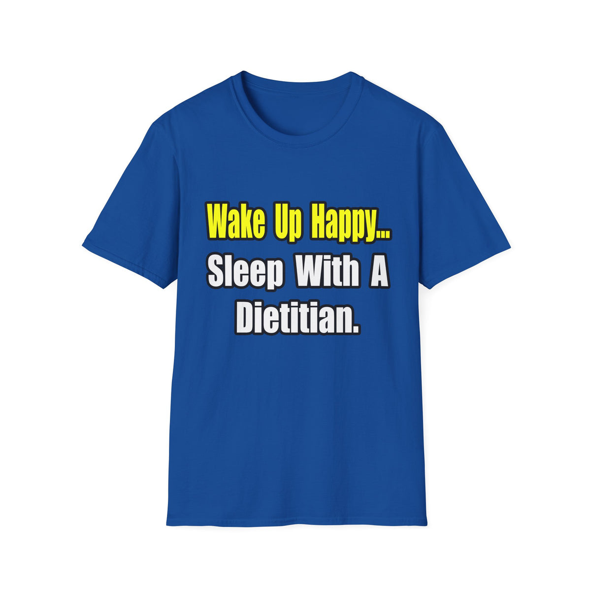 Wake Up Happy...Sleep With A Dietitian - Unisex Softstyle T-Shirt