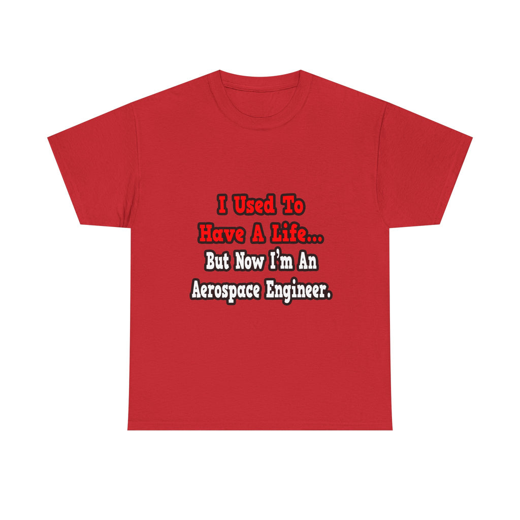 I Used to Have a Life...Aerospace Engineer - Unisex Heavy Cotton Tee