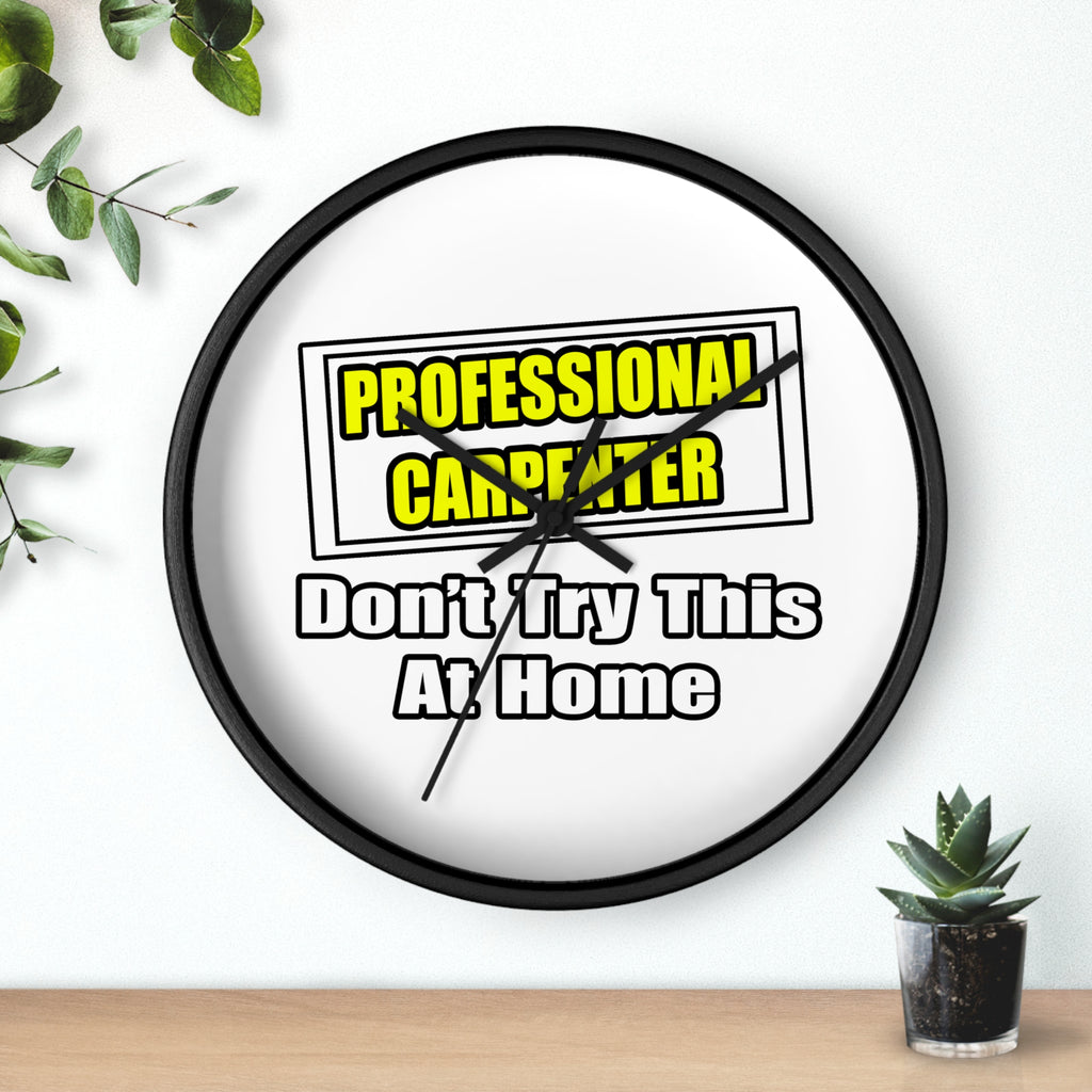 Professional Carpenter...Don't Try This At Home - Wall Clock