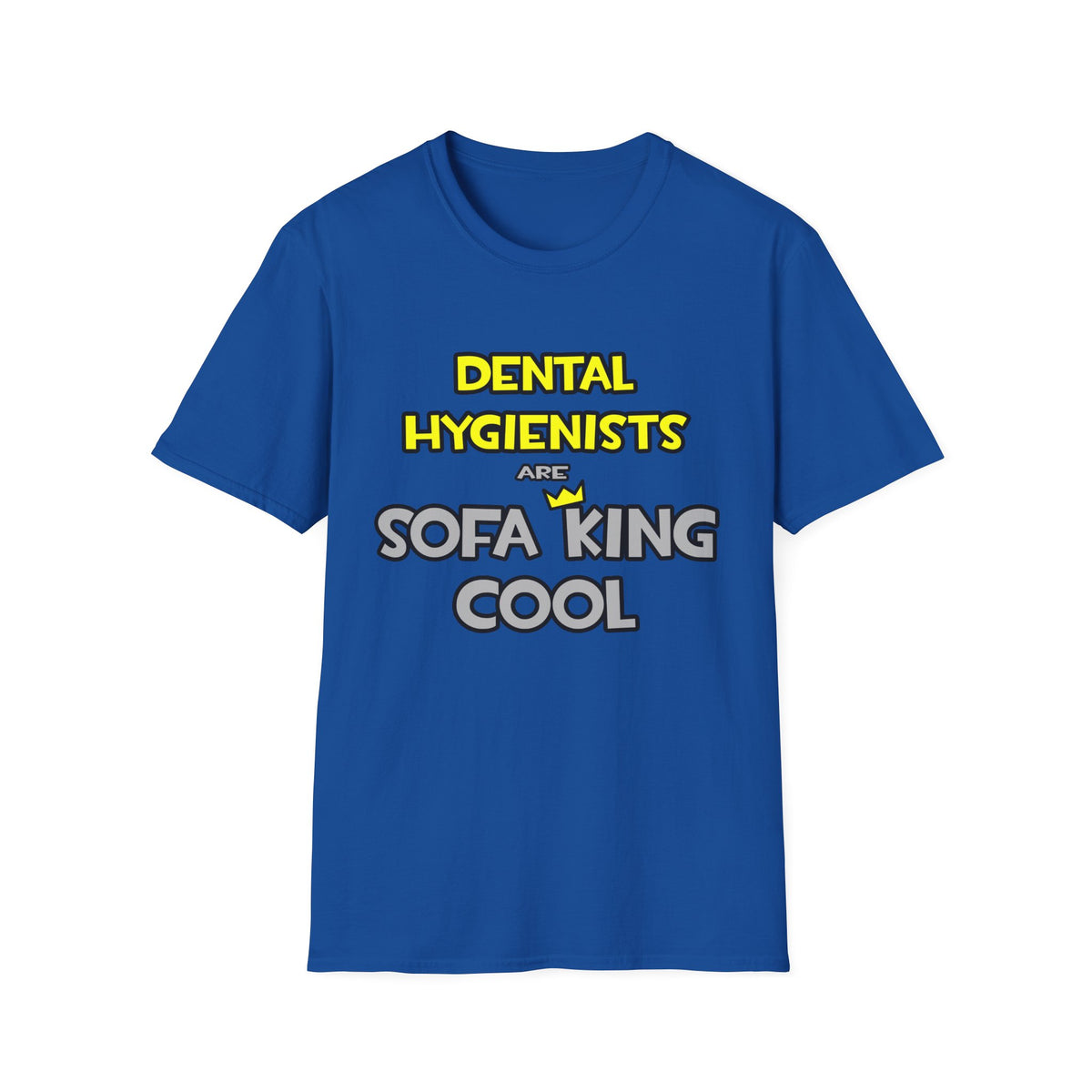 Dental Hygienists Are Sofa King Cool - Unisex Softstyle T-Shirt