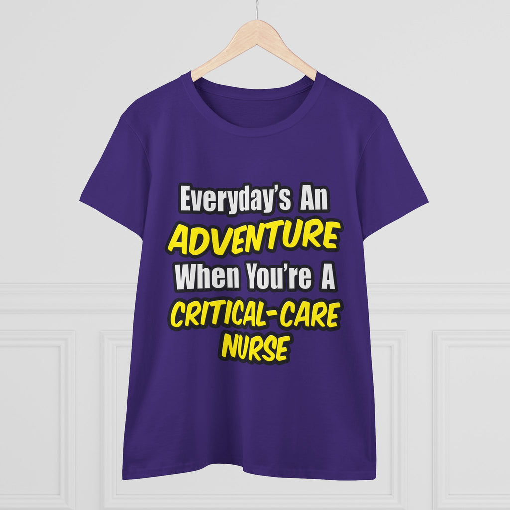 Everyday's An Adventure .. Critical Care Nurse - Women's Midweight Cotton Tee