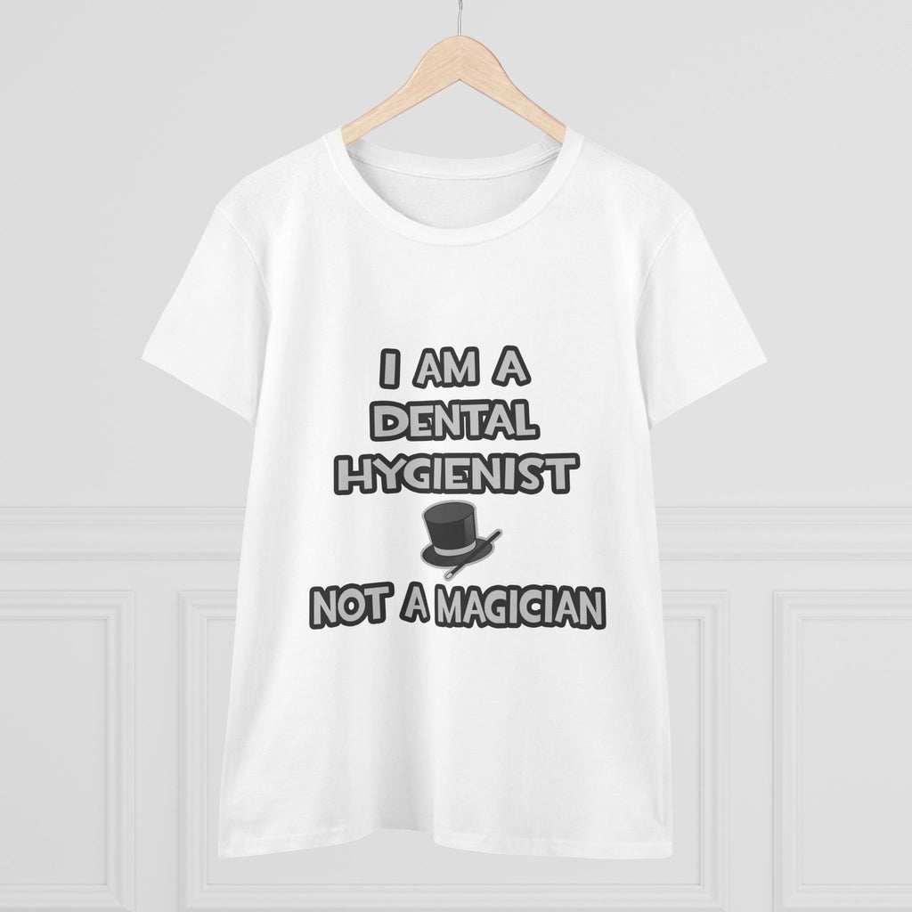 I Am A Dental Hygienist ... Not A Magician - Women's Midweight Cotton Tee