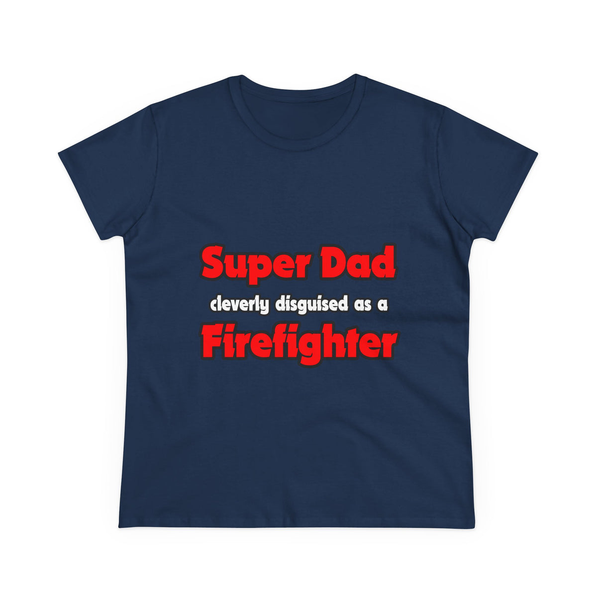 Super Dad ... Firefighter - Women's Midweight Cotton Tee