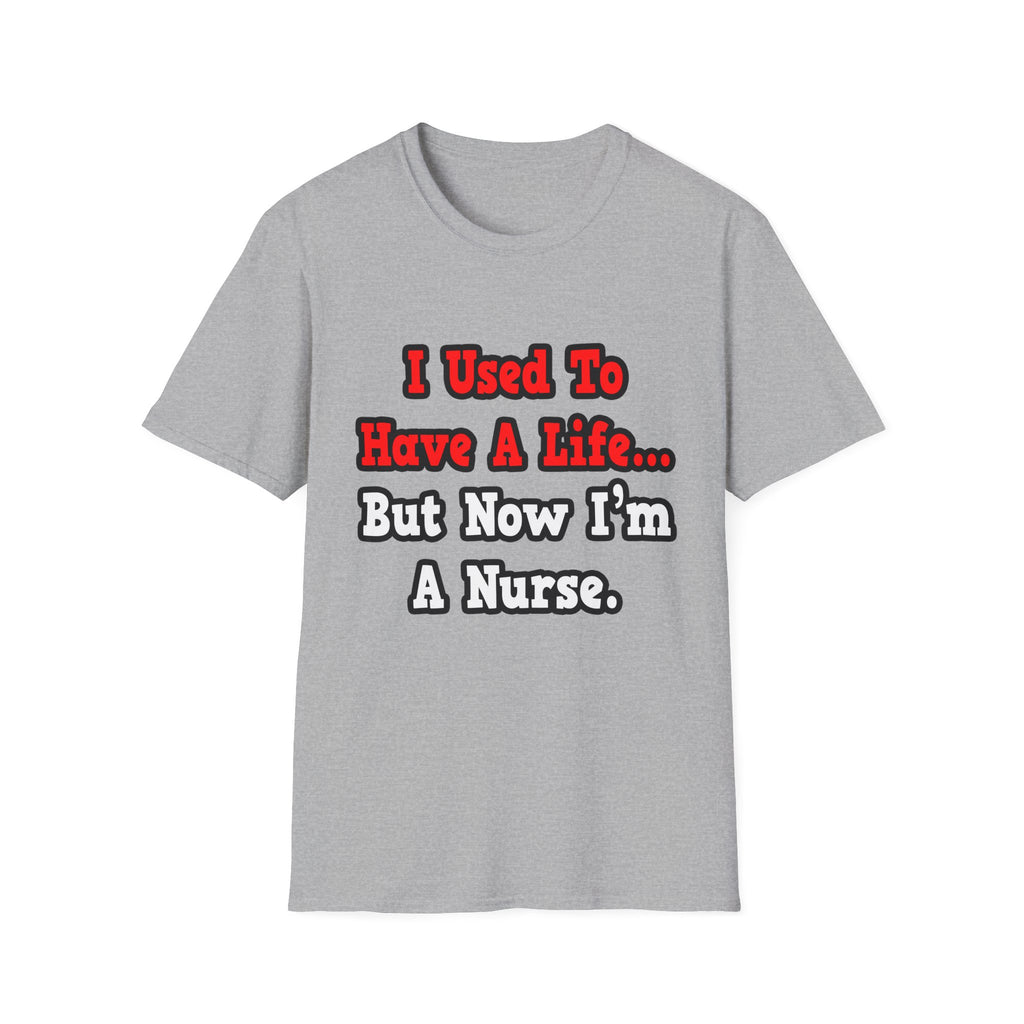 I Used to Have a Life...Nurse - Unisex Softstyle T-Shirt