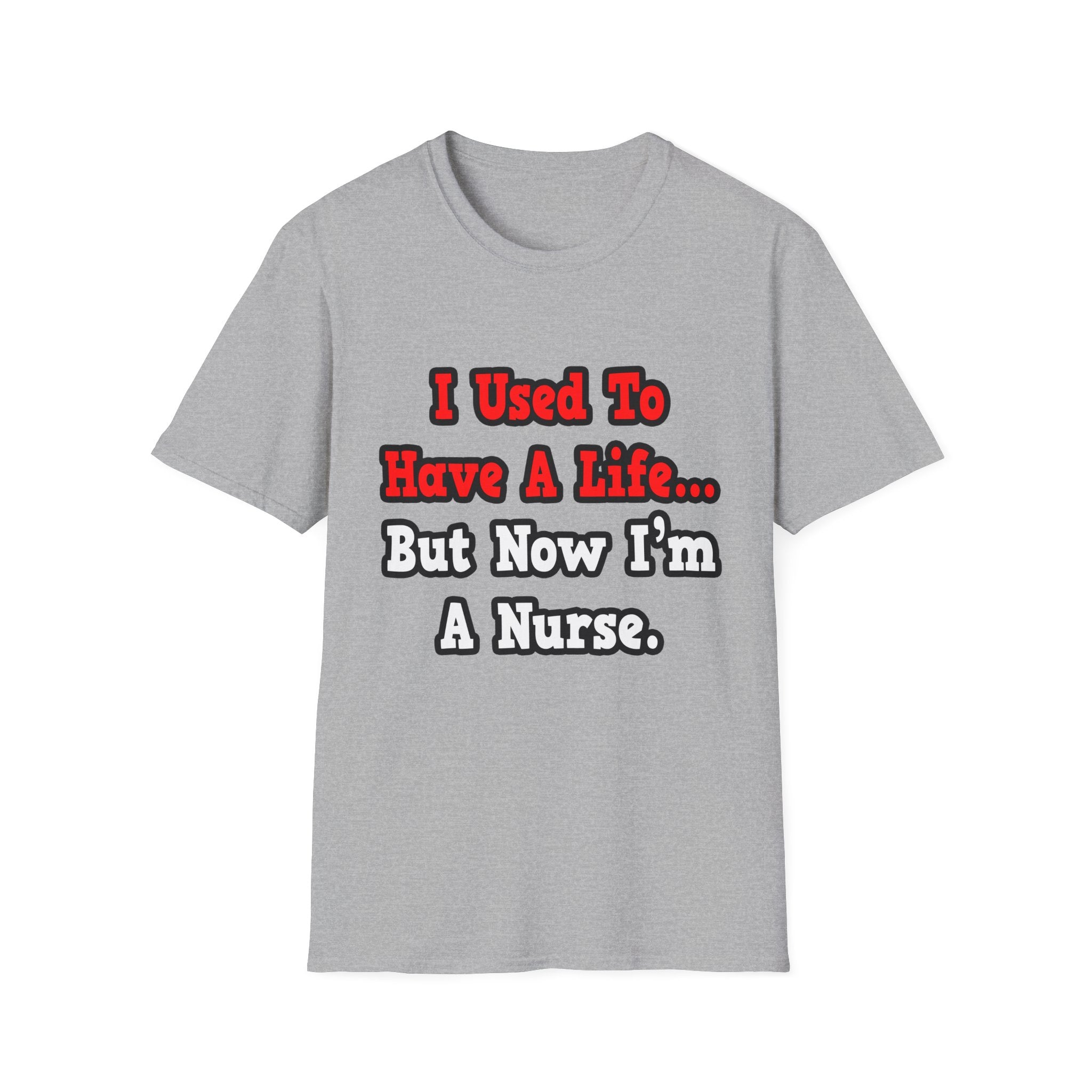 I Used to Have a Life...Nurse - Unisex Softstyle T-Shirt