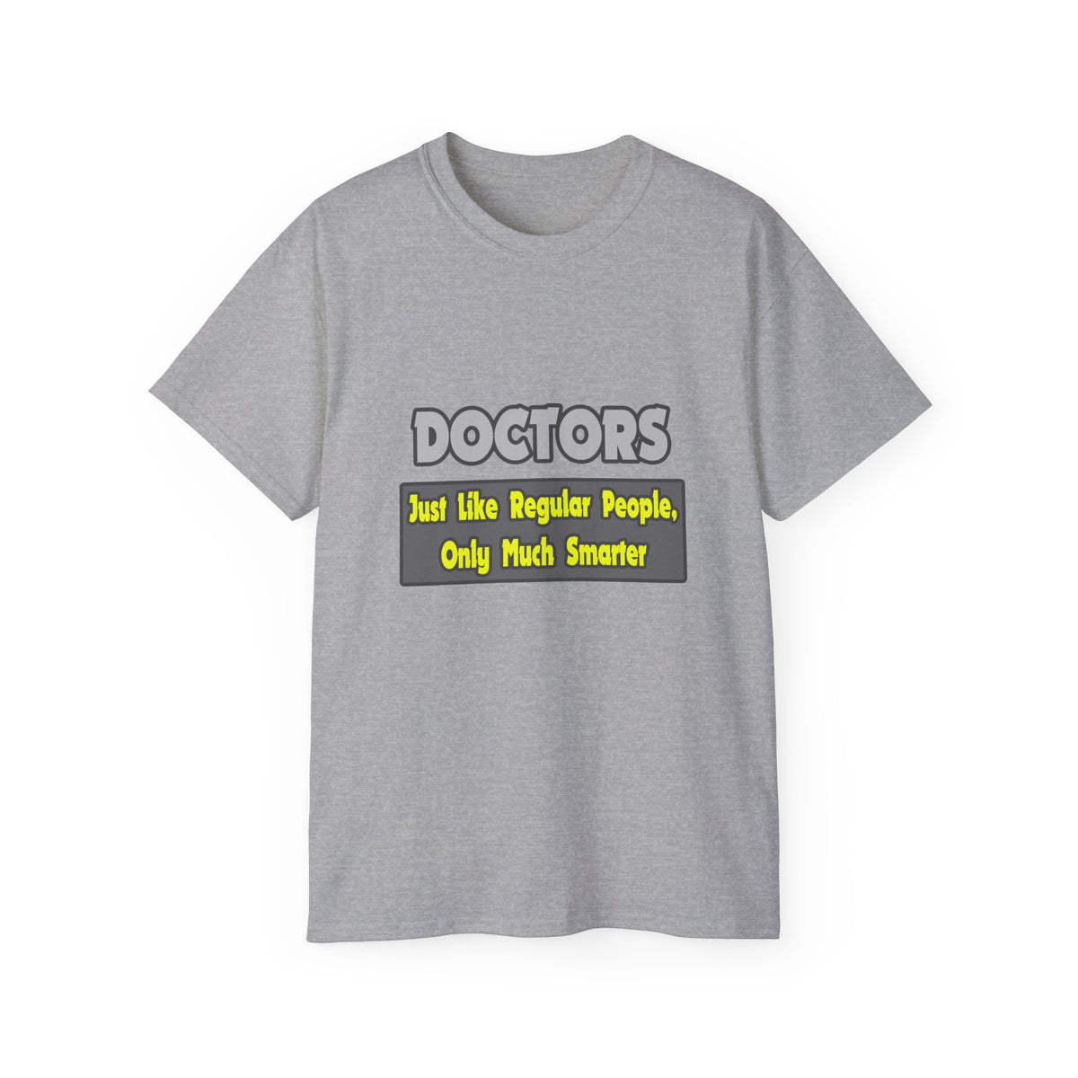 Doctors...Smarter - Unisex Ultra Cotton Tee
