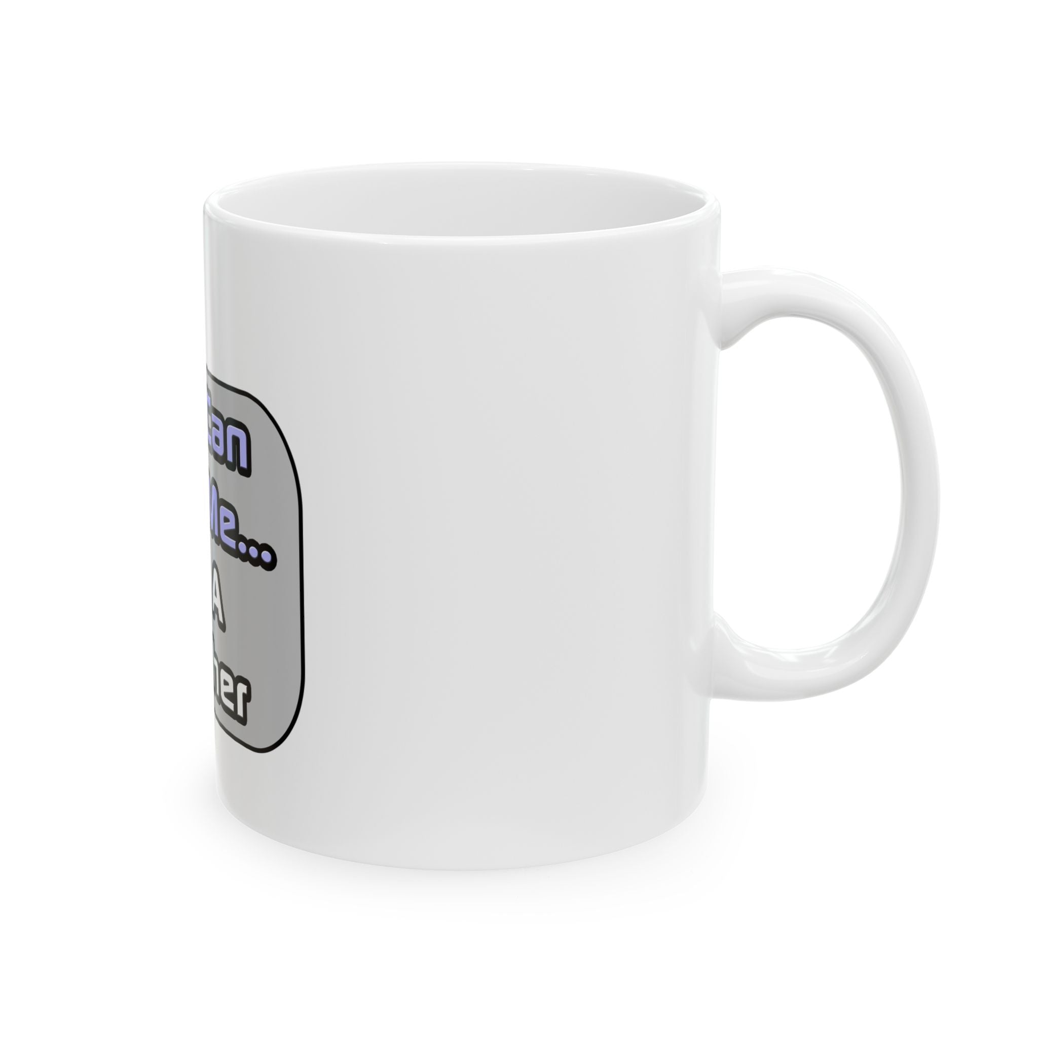 Trust Me .. I'm a Teacher - Ceramic Mug, (11oz, 15oz)