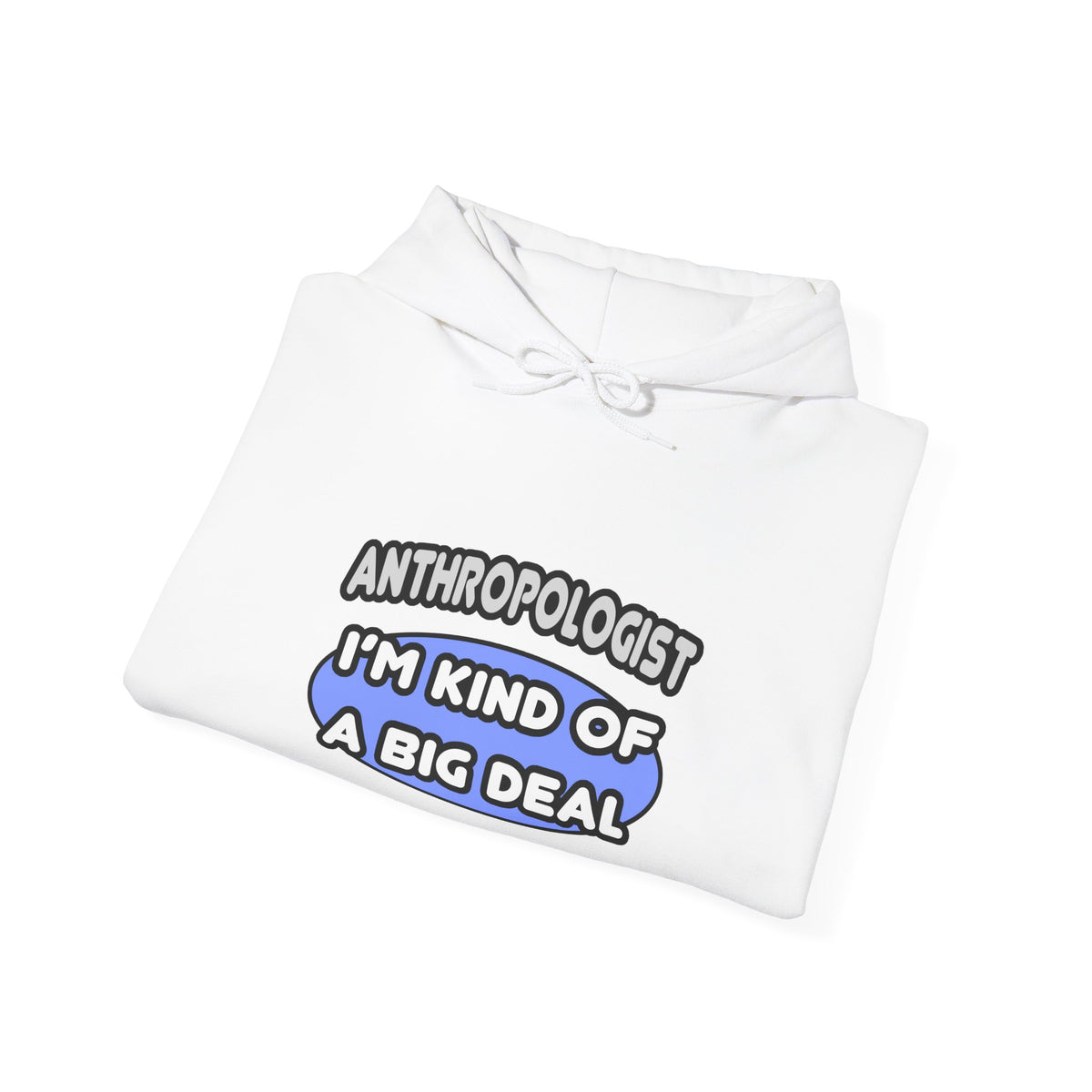 Anthropologist...Kind of a Big Deal - Unisex Heavy Blend™ Hooded Sweatshirt