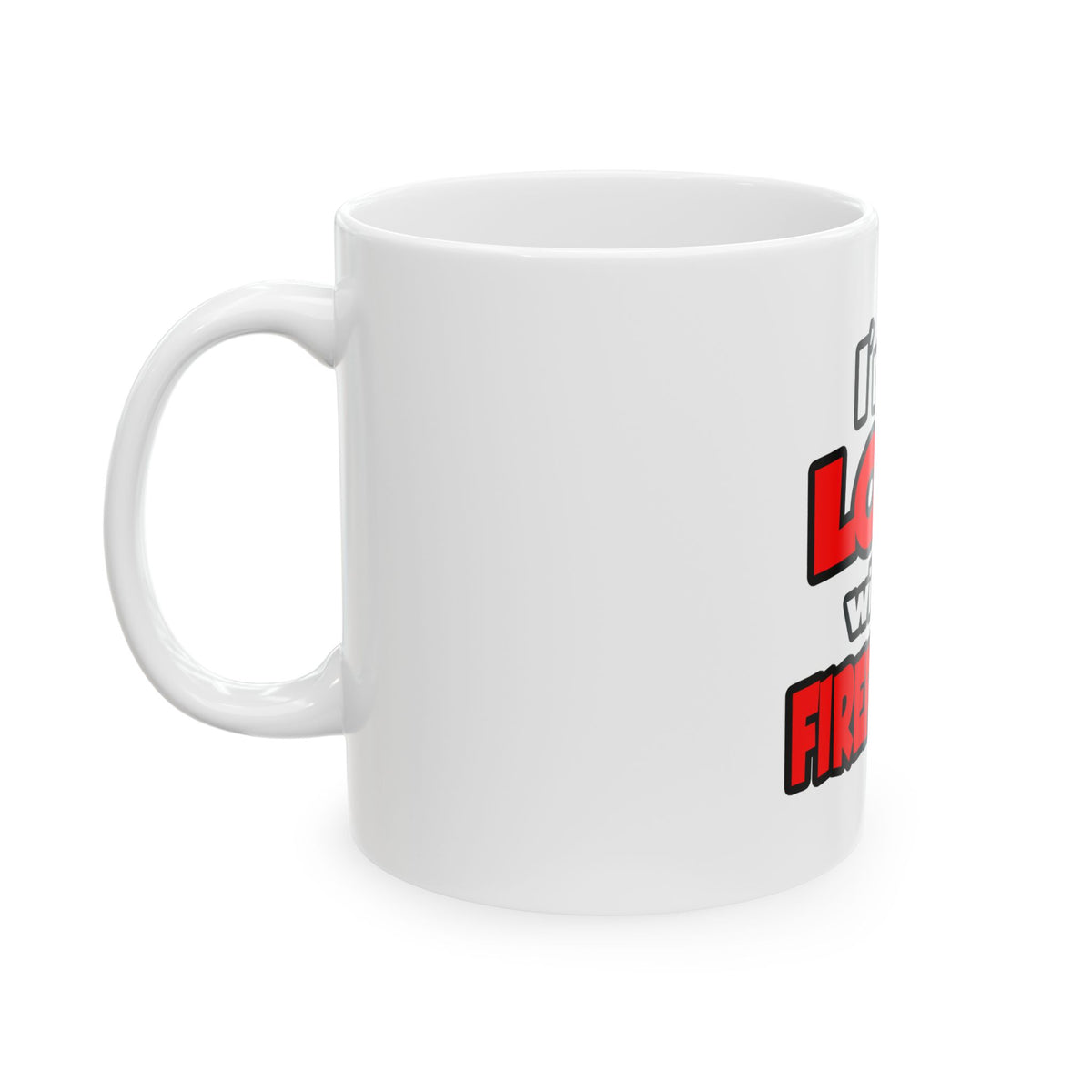 I'm In Love With A Firefighter - Ceramic Mug, (11oz, 15oz)