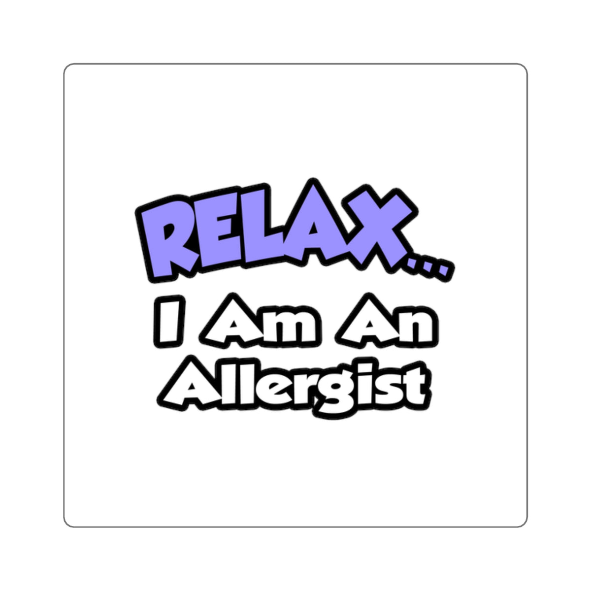 Relax ... I Am An Allergist - Square Stickers