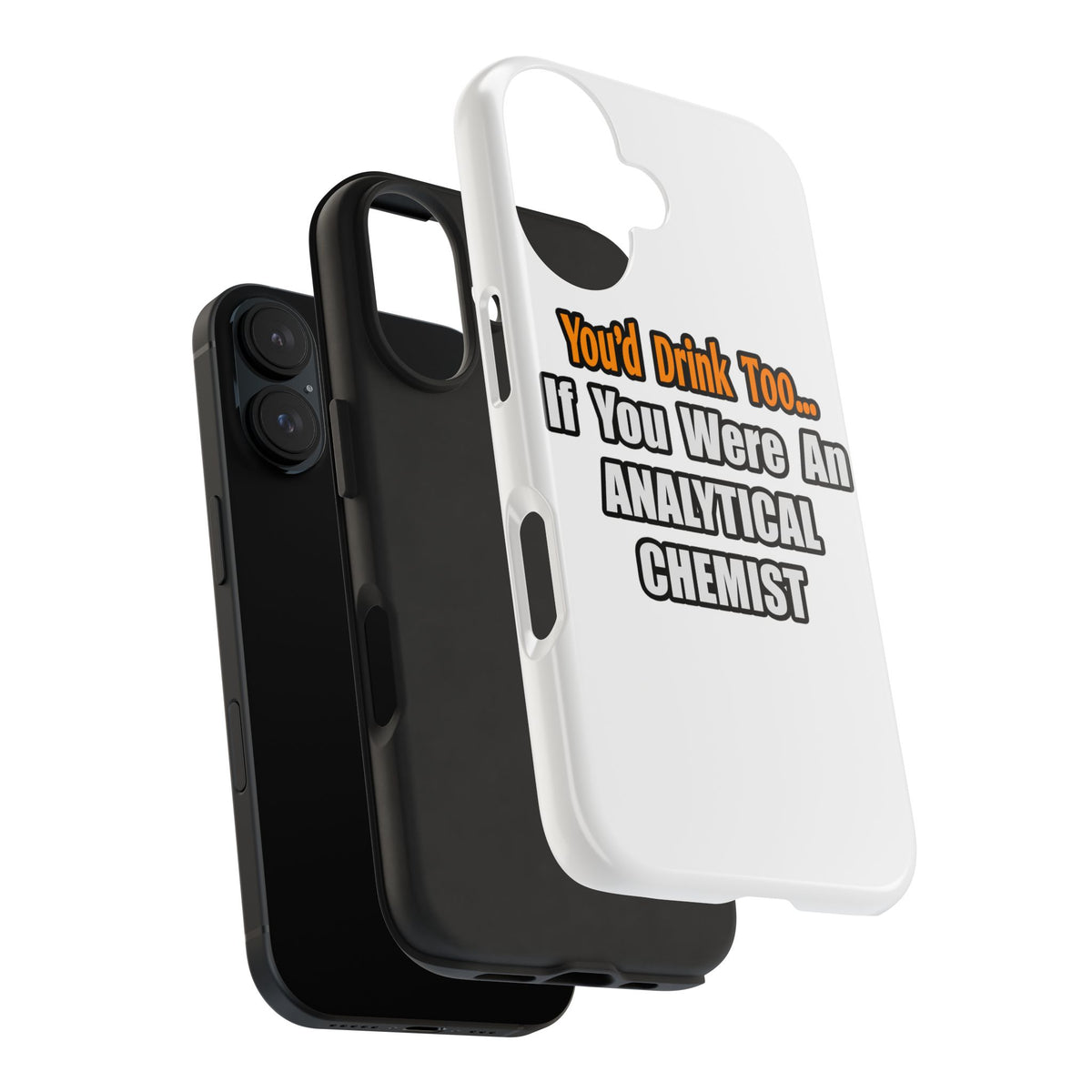 You'd Drink Too...Analytical Chemist - Tough Phone Cases