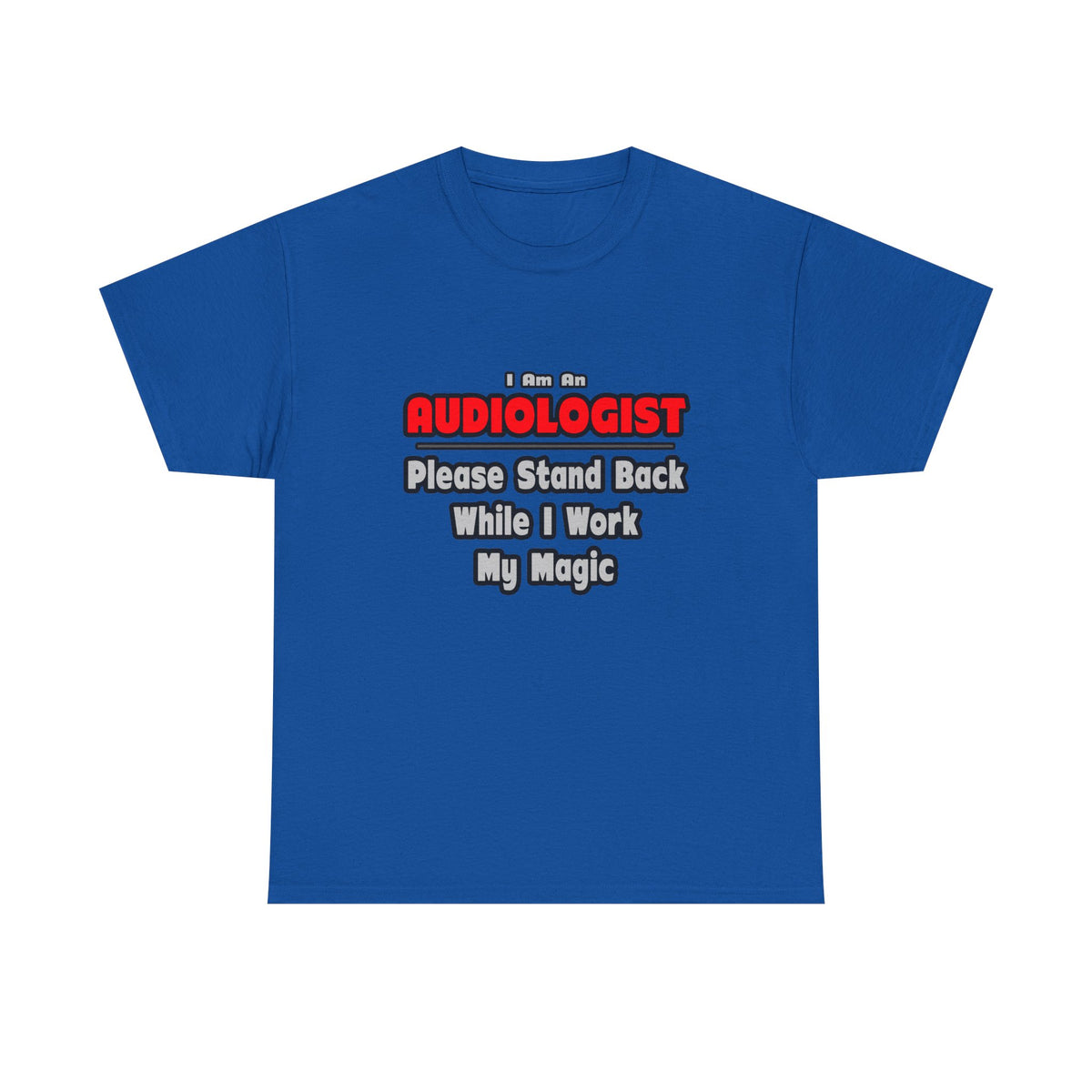 Audiologist ... Stand Back ... Work My Magic - Unisex Heavy Cotton Tee