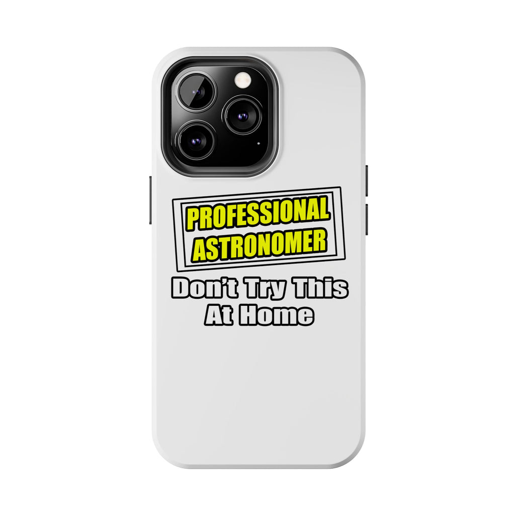 Professional Astronomer...Joke - Tough Phone Cases