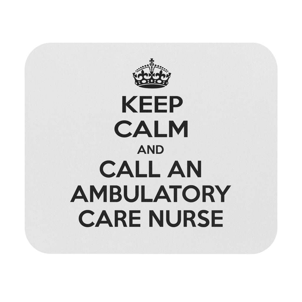 Keep Calm and Call an Ambulatory Care Nurse - Mouse Pad (Rectangle)