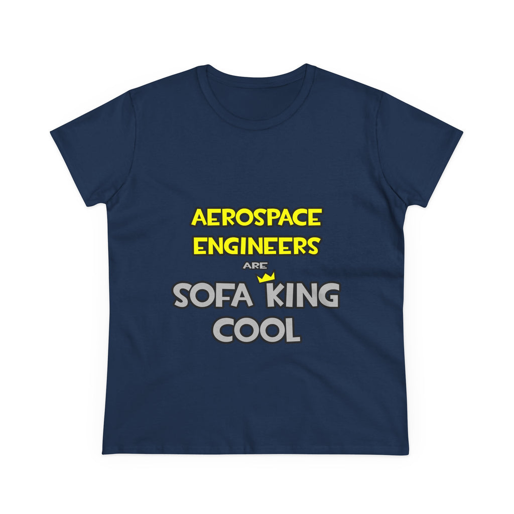 Aerospace Engineers Are Sofa King Cool - Women's Midweight Cotton Tee
