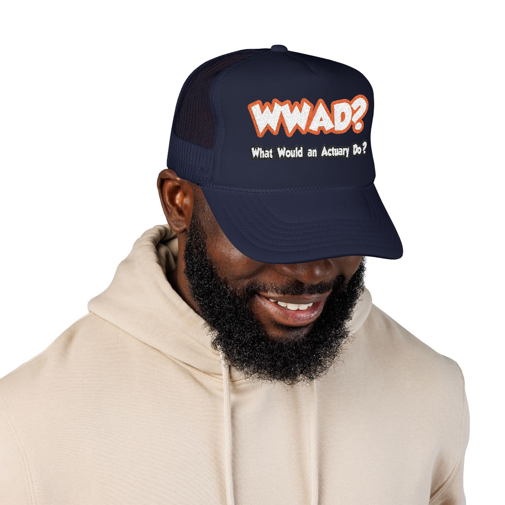 WWAD...What Would an Actuary Do - Foam Trucker Hat