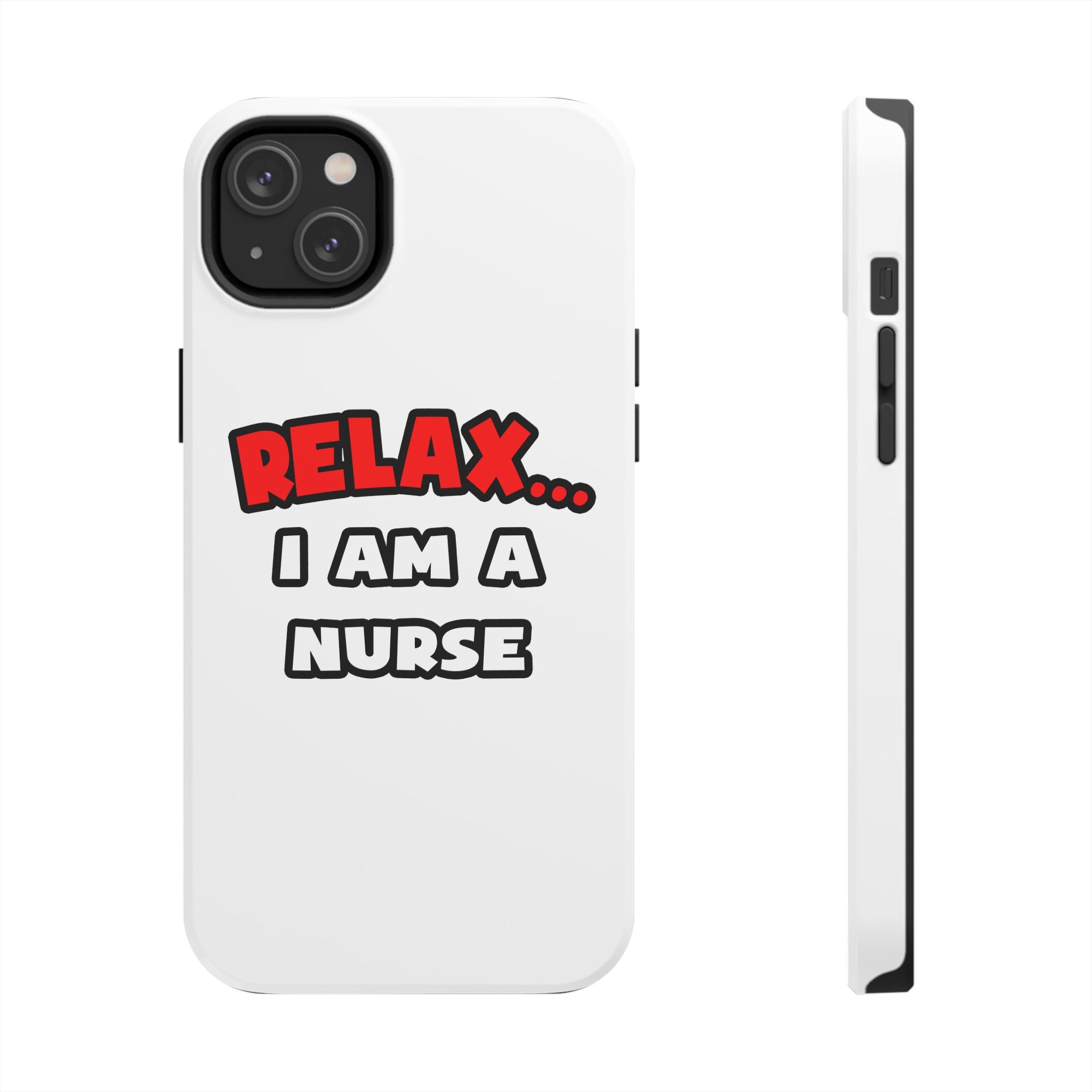 Relax ... I Am A Nurse - Tough Phone Cases