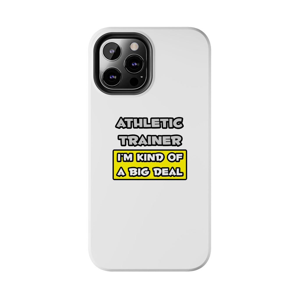 Athletic Trainer .. I'm Kind of a Big Deal - Tough Phone Cases