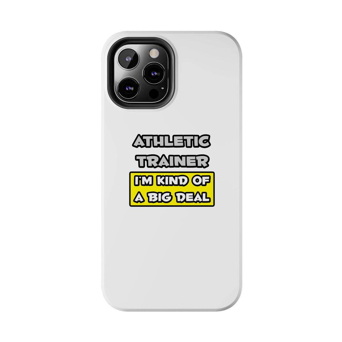 Athletic Trainer .. I'm Kind of a Big Deal - Tough Phone Cases
