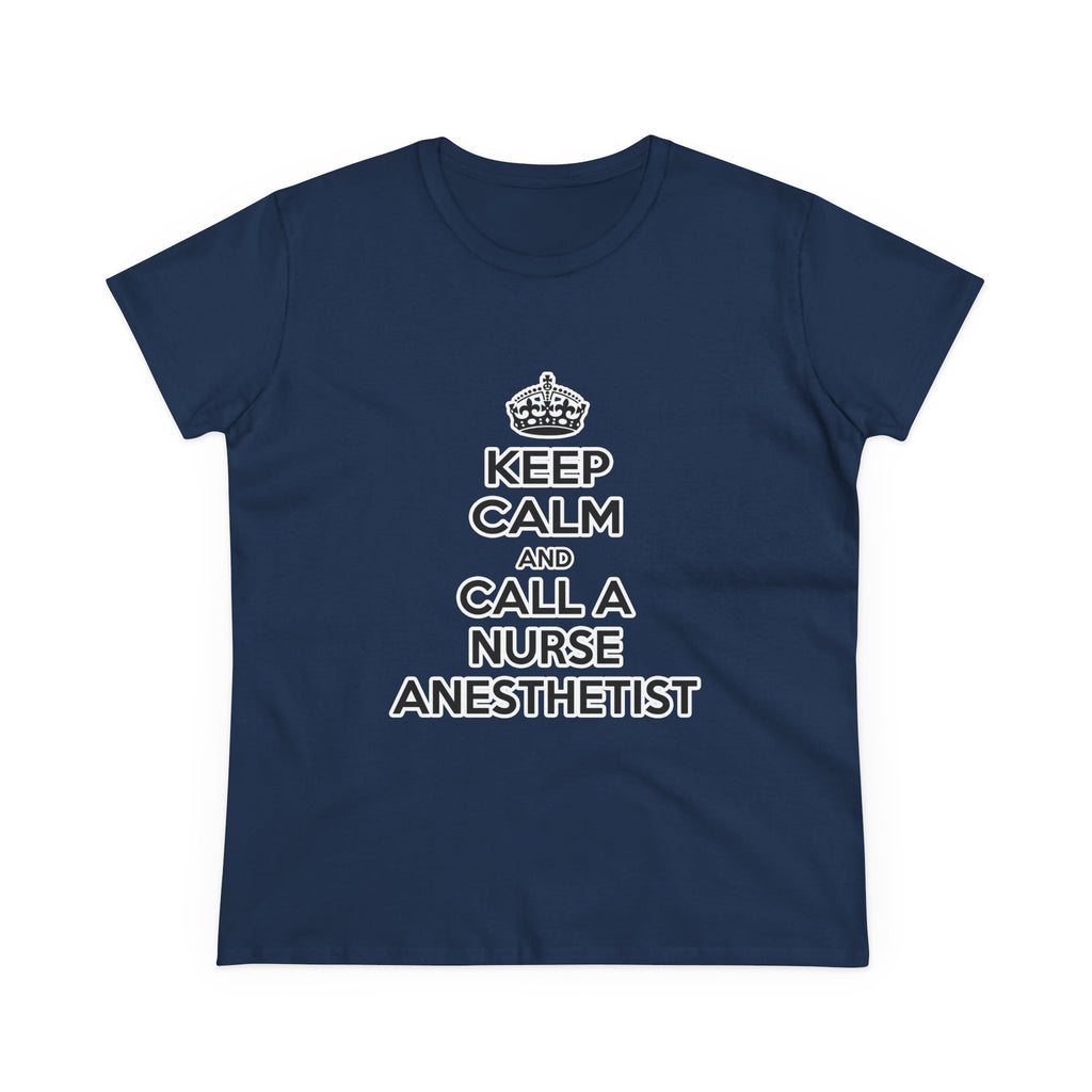 Keep Calm and Call a Nurse Anesthetist - Women's Midweight Cotton Tee