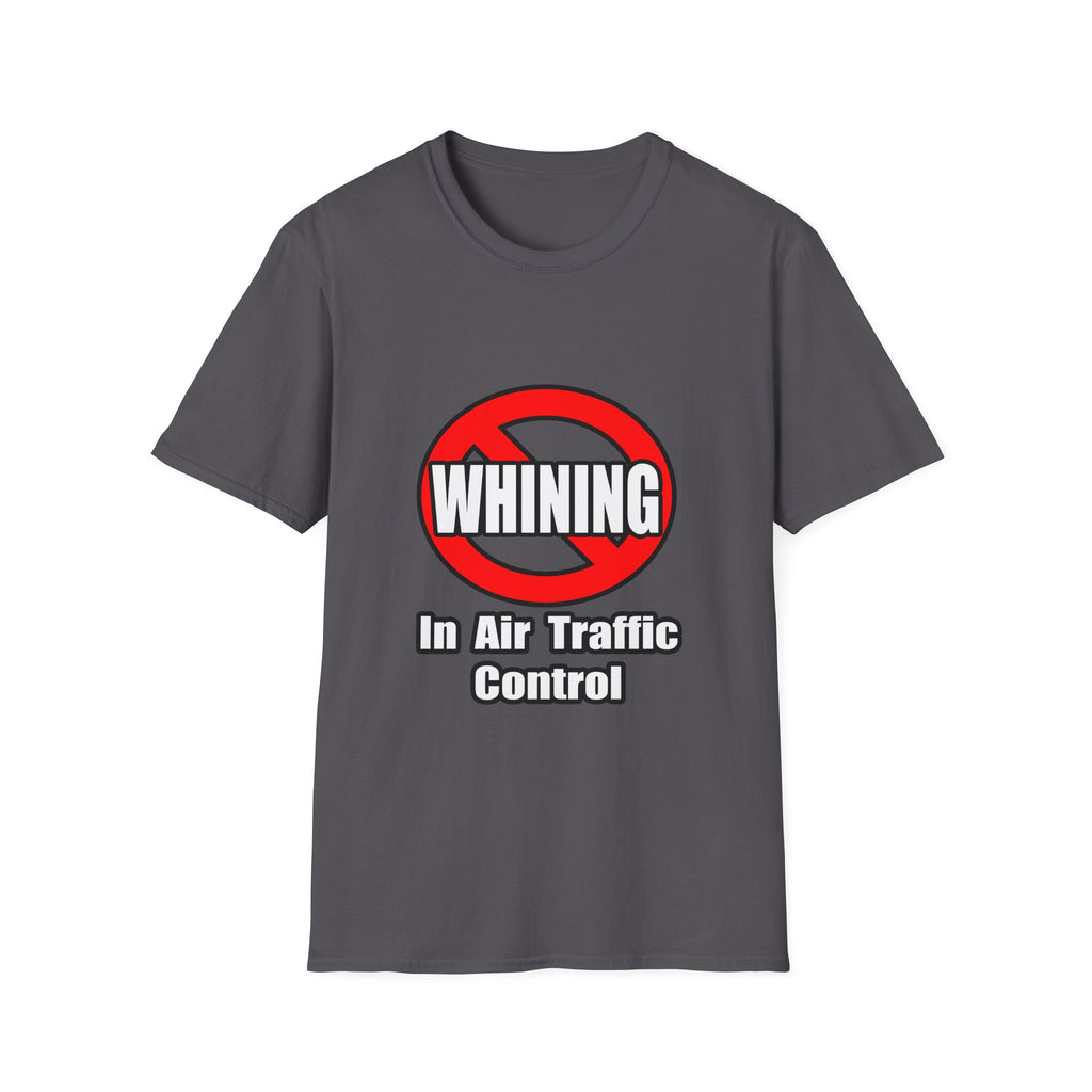 No Whining In Air Traffic Control - Unisex Softstyle T-Shirt