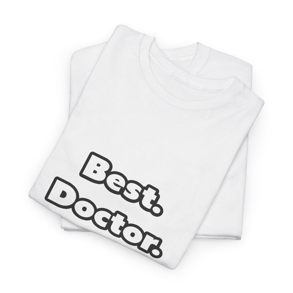 Best. Doctor. Ever - Unisex Heavy Cotton Tee