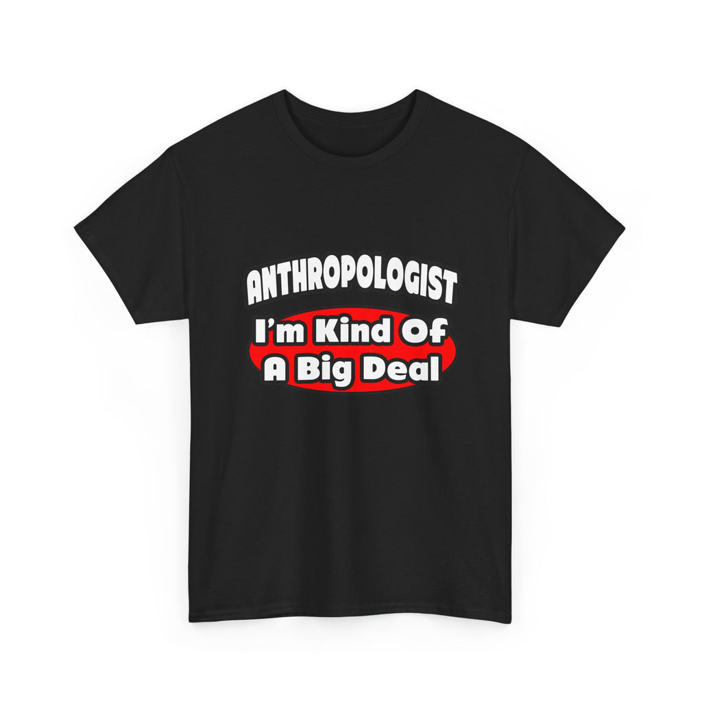 Anthropologist ... Big Deal - Unisex Heavy Cotton Tee