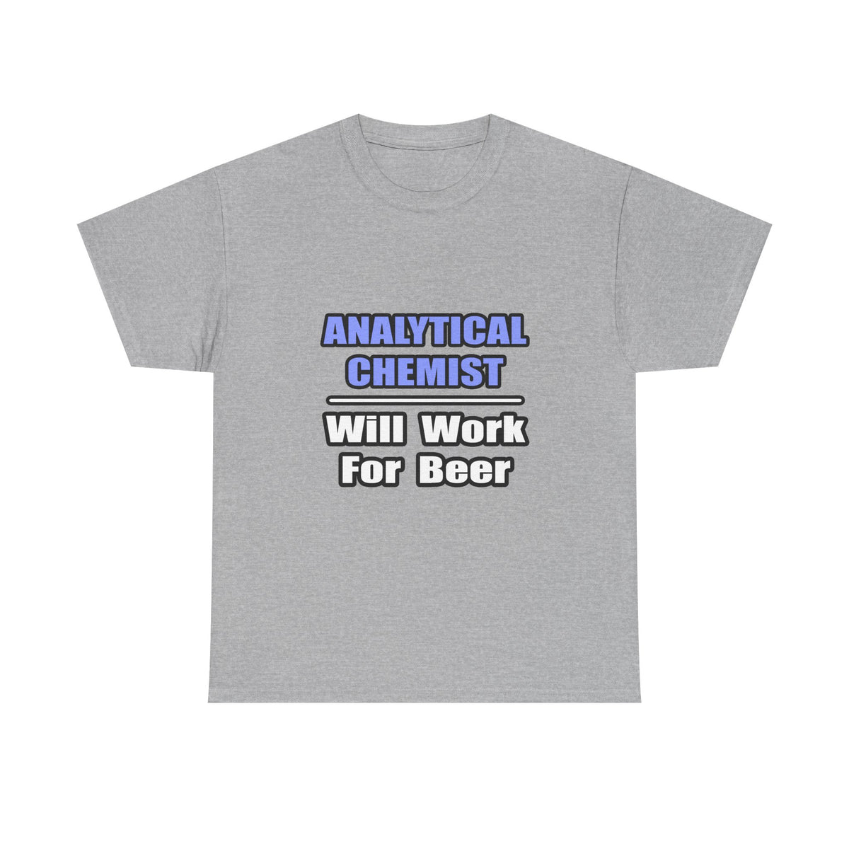 Analytical Chemist...Will Work For Beer - Unisex Heavy Cotton Tee
