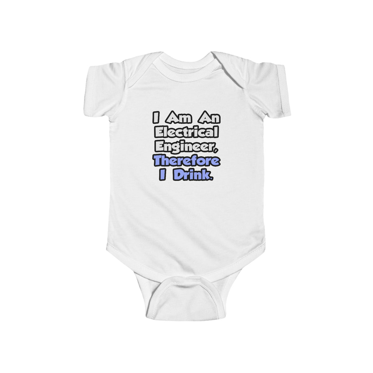 I Am An Electrical Engineer, Therefore I Drink - Infant Fine Jersey Bodysuit