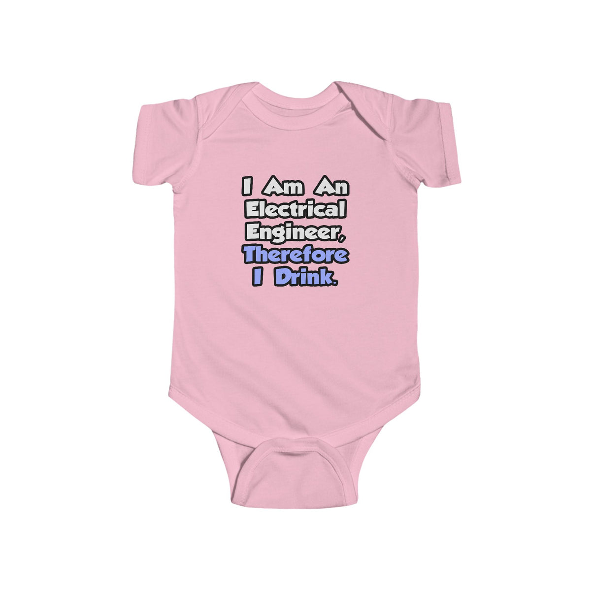 I Am An Electrical Engineer, Therefore I Drink - Infant Fine Jersey Bodysuit