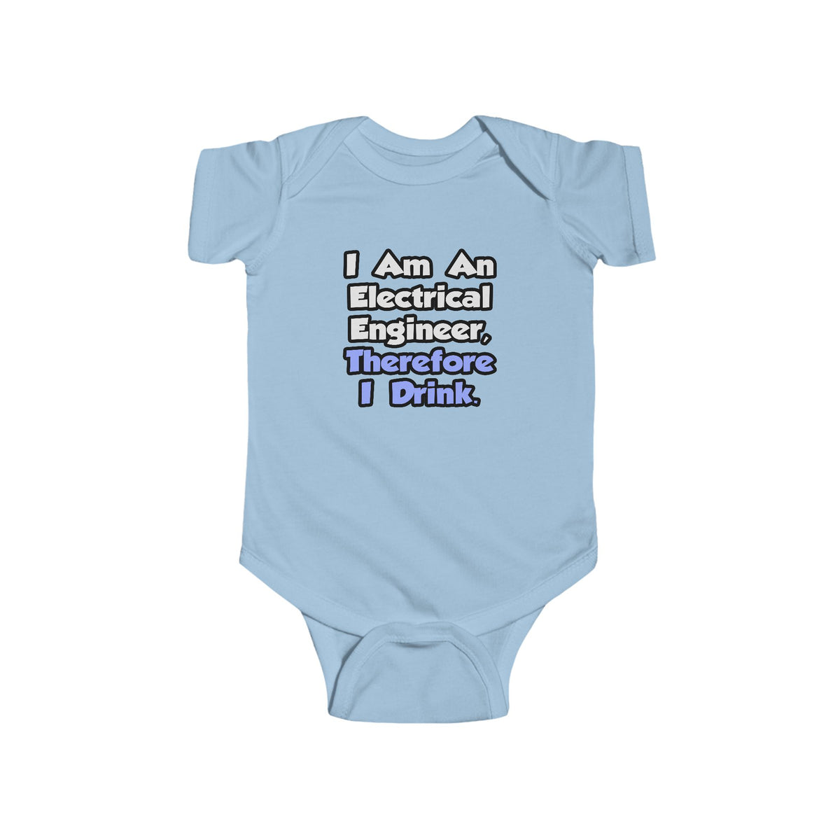 I Am An Electrical Engineer, Therefore I Drink - Infant Fine Jersey Bodysuit