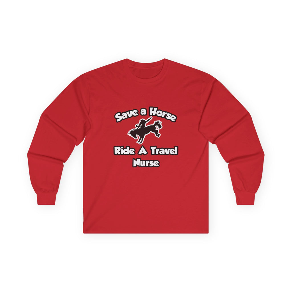 Save a Horse, Ride a Travel Nurse - Unisex Ultra Cotton Long Sleeve Tee