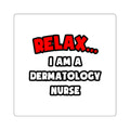 Relax ... I Am A Dermatology Nurse - Square Stickers